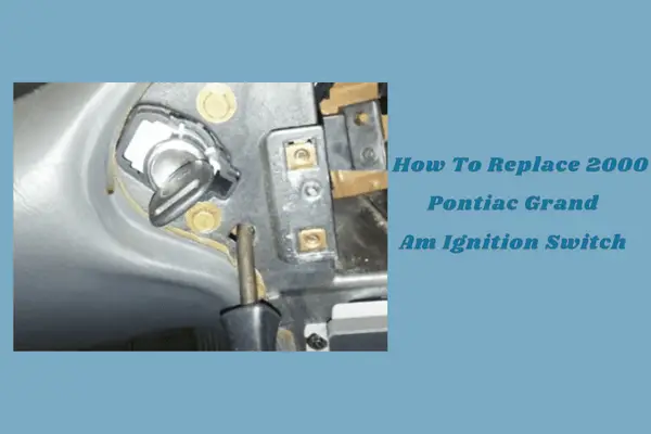 2000 Pontiac Grand Am ignition switch replacement