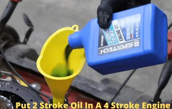 put 2 stroke oil in a 4 stroke engine