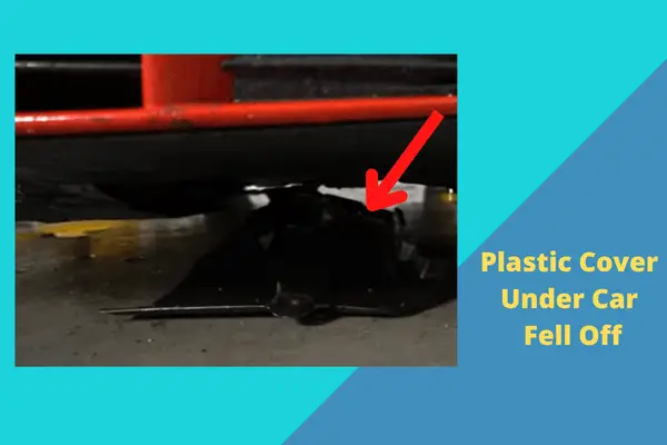 plastic cover under car fell off