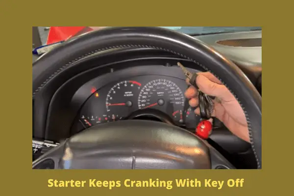 starter keeps cranking with key off 