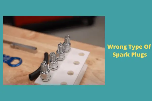 wrong type of spark plugs