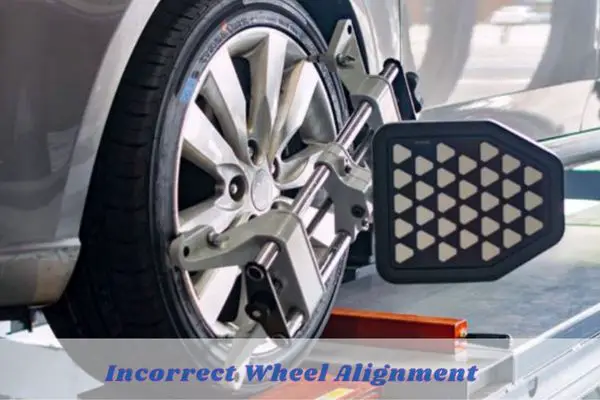 incorrect wheel alignment