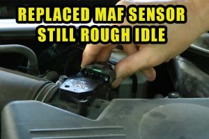 replaced maf sensor still rough idle