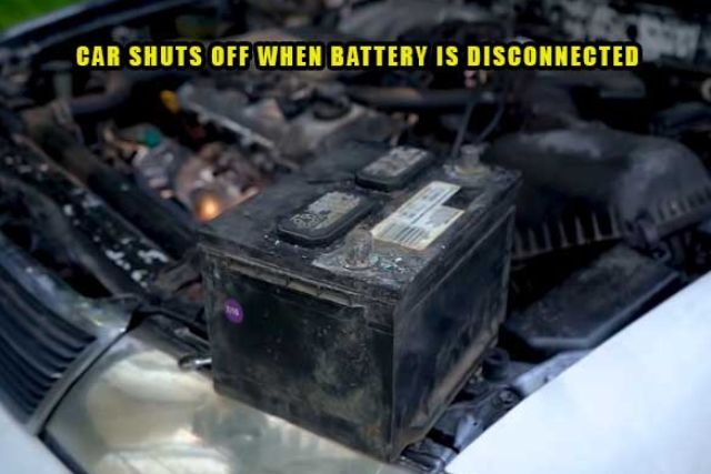 car shuts off when battery is disconnected